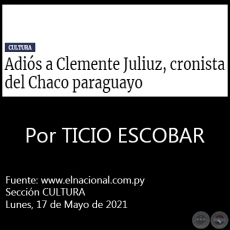 ADIS A CLEMENTE JULIUZ, CRONISTA DEL CHACO PARAGUAYO - Por TICIO ESCOBAR - Lunes, 17 de Mayo de 2021
